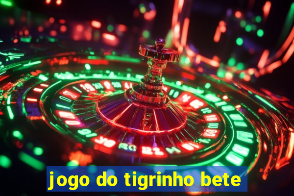 jogo do tigrinho bete