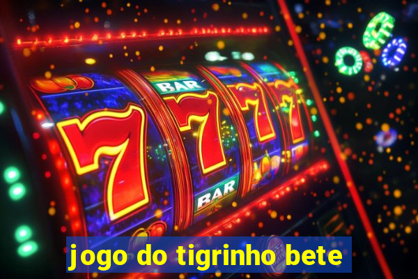 jogo do tigrinho bete