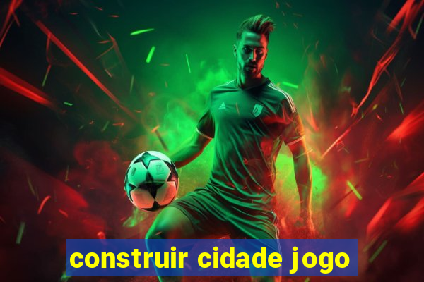 construir cidade jogo