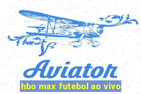 hbo max futebol ao vivo