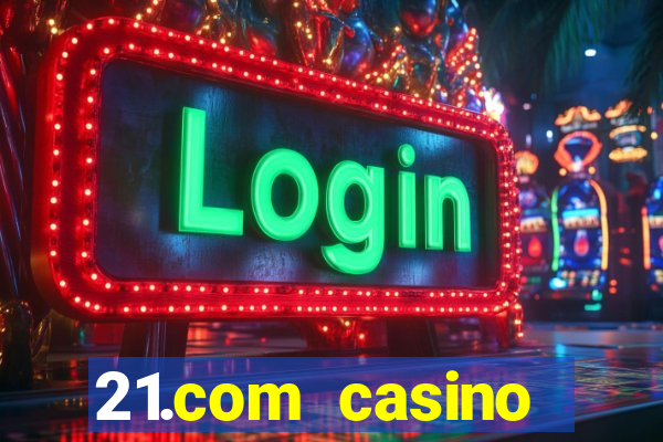 21.com casino guaranteed cash