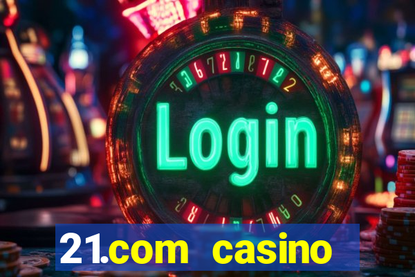 21.com casino guaranteed cash