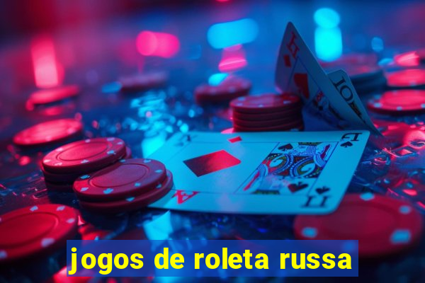 jogos de roleta russa