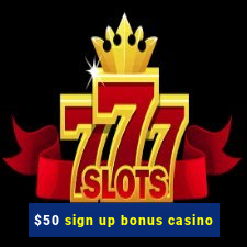 $50 sign up bonus casino