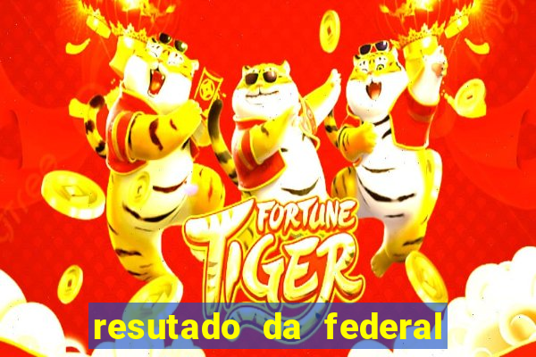 resutado da federal de hoje