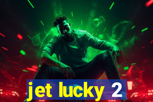 jet lucky 2