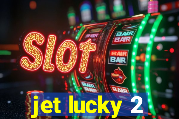 jet lucky 2