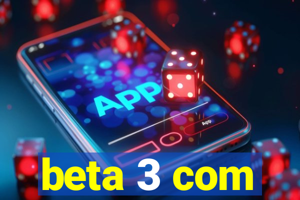 beta 3 com