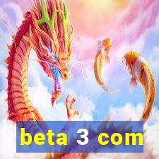 beta 3 com