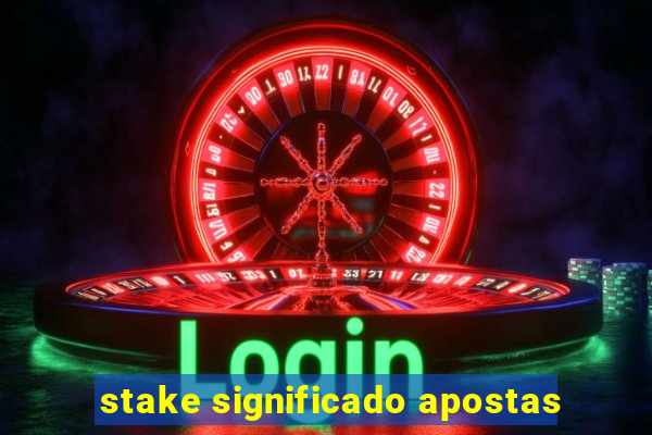 stake significado apostas