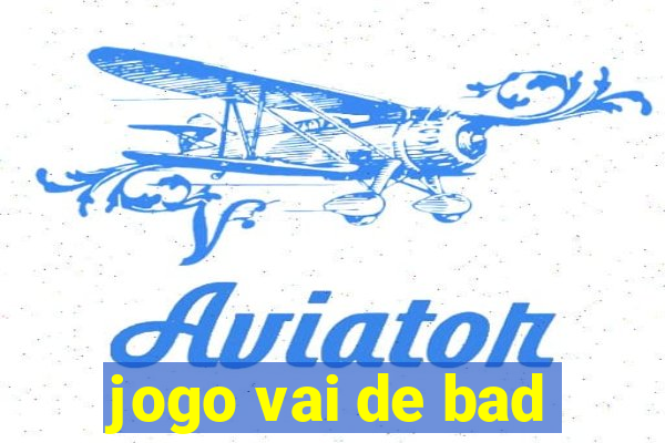 jogo vai de bad