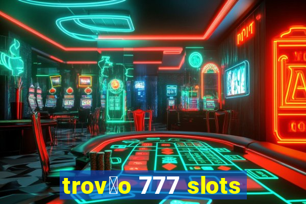 trov茫o 777 slots