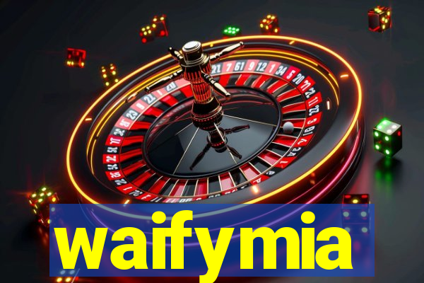 waifymia