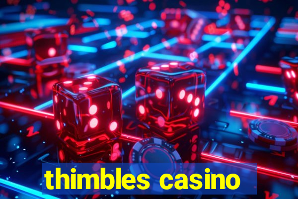 thimbles casino