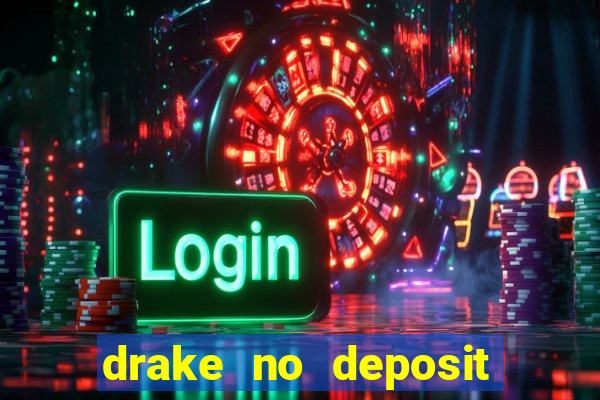 drake no deposit bonus codes 2020