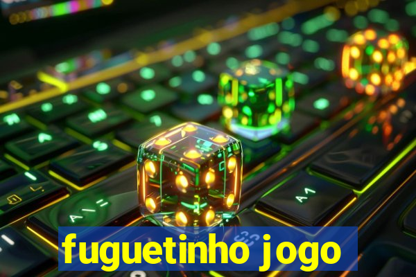 fuguetinho jogo