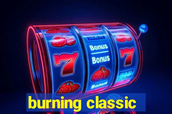 burning classic