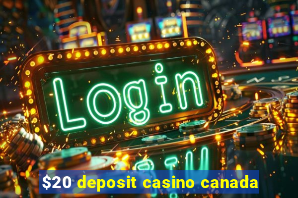 $20 deposit casino canada