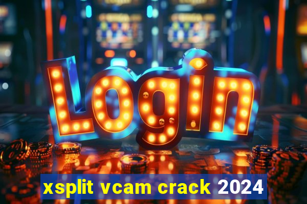 xsplit vcam crack 2024