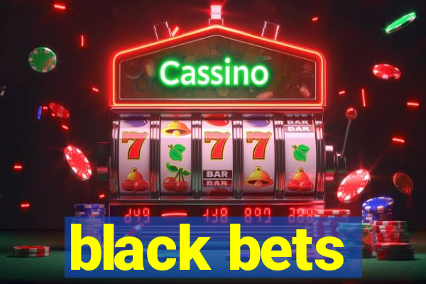 black bets