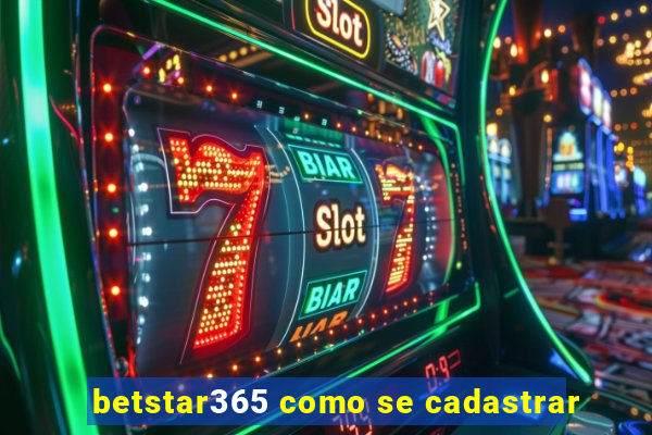 betstar365 como se cadastrar