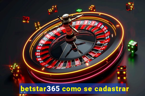 betstar365 como se cadastrar