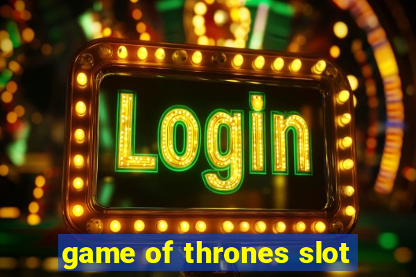 game of thrones slot