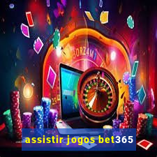 assistir jogos bet365