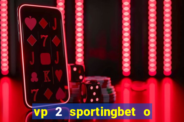 vp 2 sportingbet o que significa