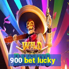 900 bet lucky