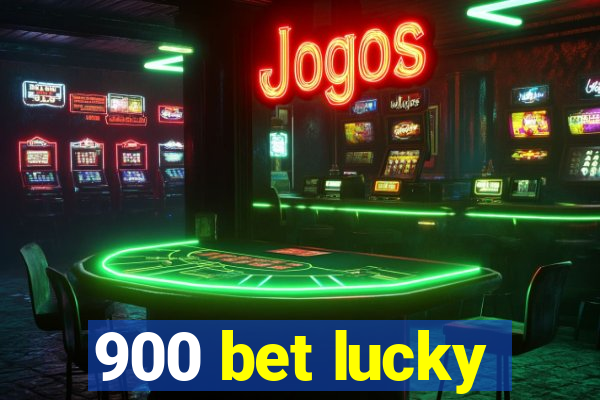 900 bet lucky