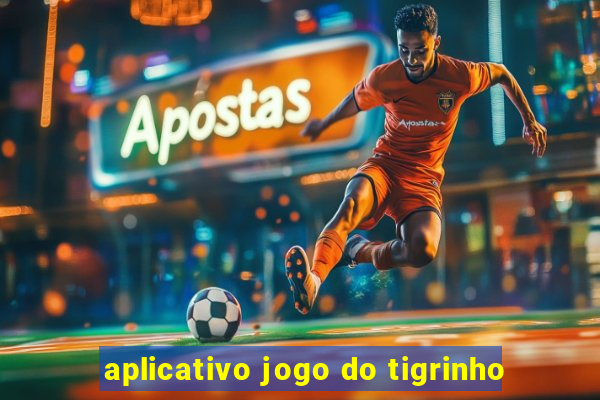 aplicativo jogo do tigrinho