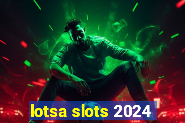 lotsa slots 2024