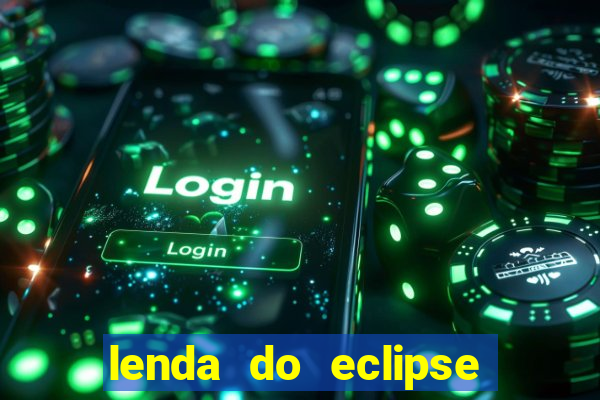 lenda do eclipse sol e lua