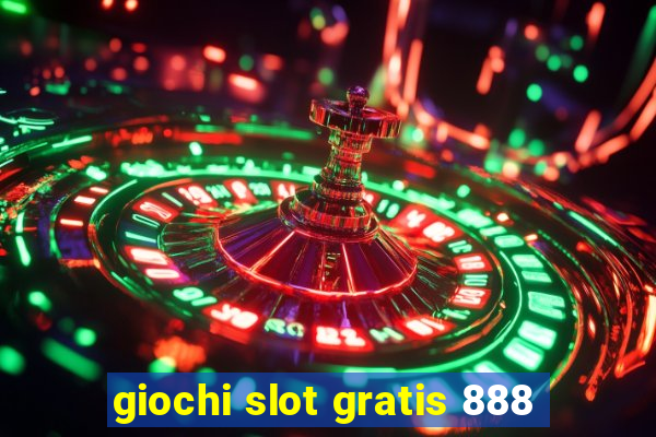 giochi slot gratis 888