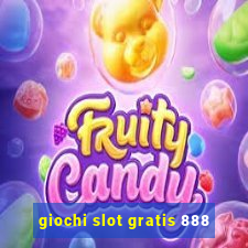 giochi slot gratis 888