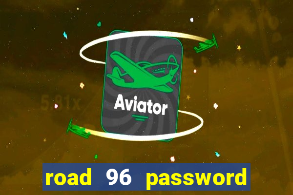 road 96 password happy taxi