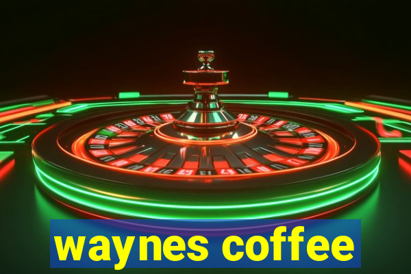 waynes coffee