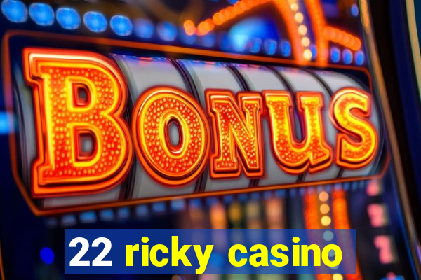 22 ricky casino