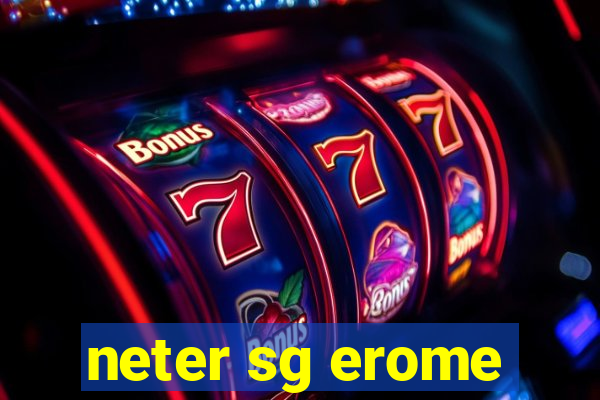 neter sg erome