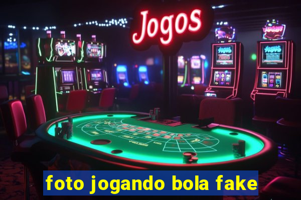 foto jogando bola fake