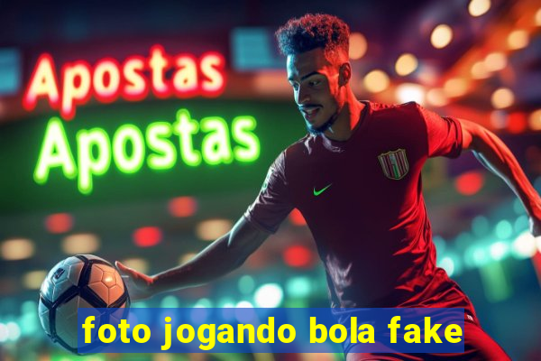 foto jogando bola fake