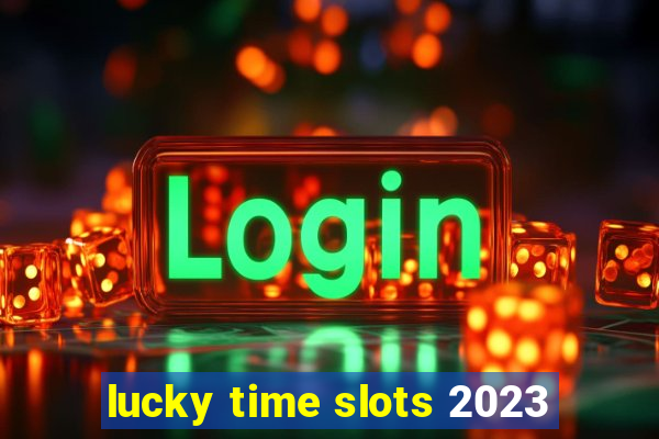 lucky time slots 2023