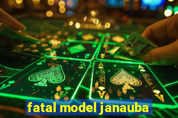 fatal model janauba