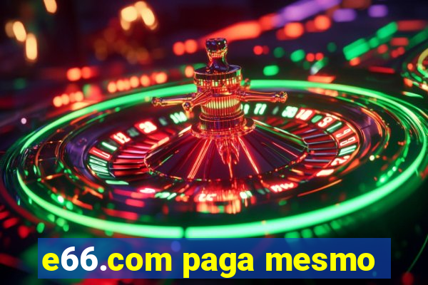 e66.com paga mesmo