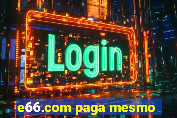 e66.com paga mesmo