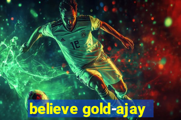 believe gold-ajay