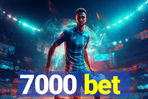 7000 bet