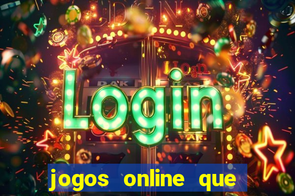 jogos online que dá dinheiro