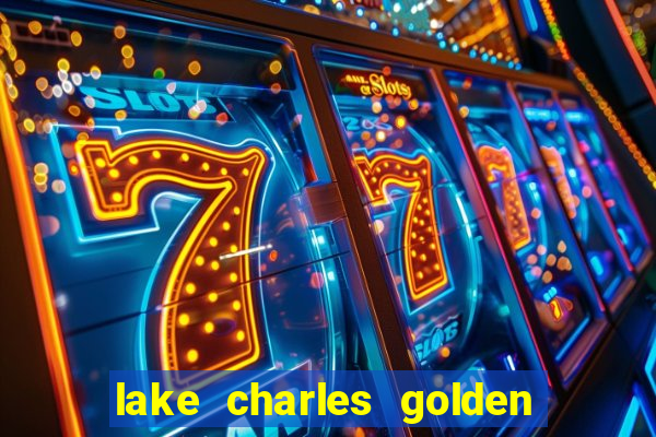 lake charles golden nugget casino